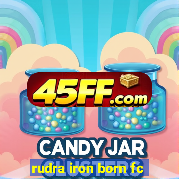rudra iron born fc